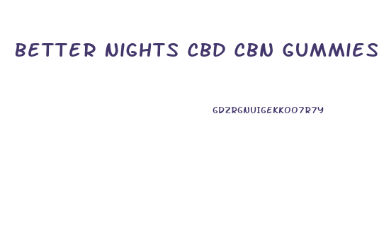 Better Nights Cbd Cbn Gummies