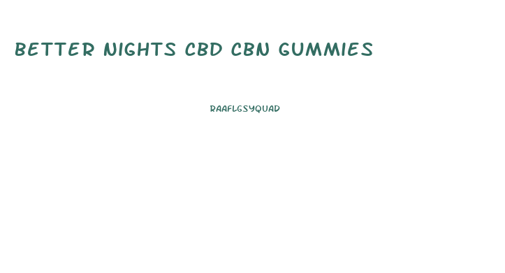 Better Nights Cbd Cbn Gummies