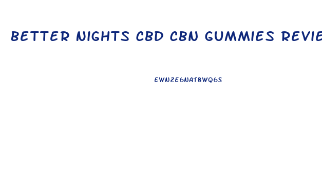 Better Nights Cbd Cbn Gummies Reviews