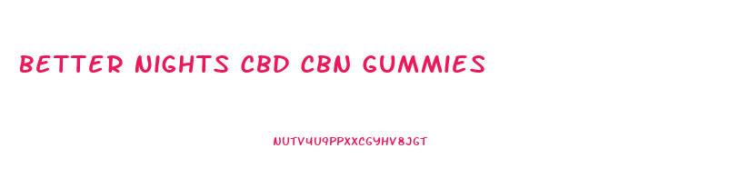 Better Nights Cbd Cbn Gummies