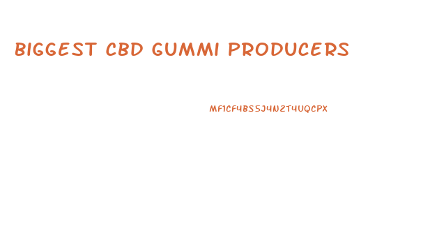 Biggest Cbd Gummi Producers