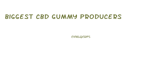 Biggest Cbd Gummy Producers