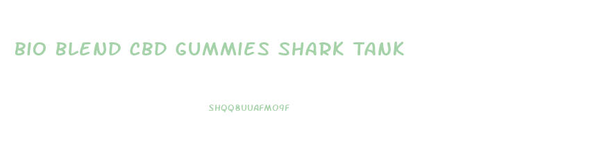 Bio Blend Cbd Gummies Shark Tank