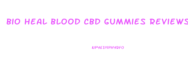 Bio Heal Blood Cbd Gummies Reviews