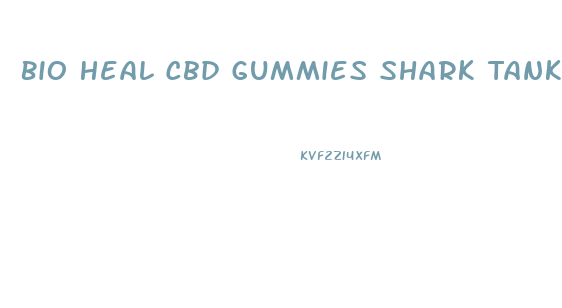 Bio Heal Cbd Gummies Shark Tank