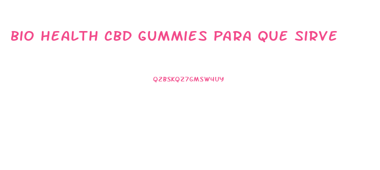 Bio Health Cbd Gummies Para Que Sirve