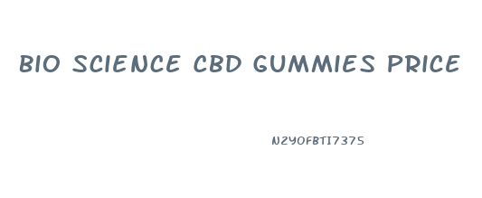 Bio Science Cbd Gummies Price