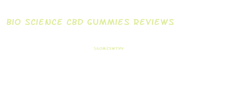 Bio Science Cbd Gummies Reviews
