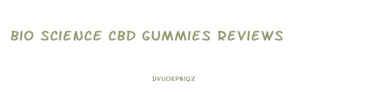 Bio Science Cbd Gummies Reviews