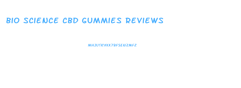 Bio Science Cbd Gummies Reviews