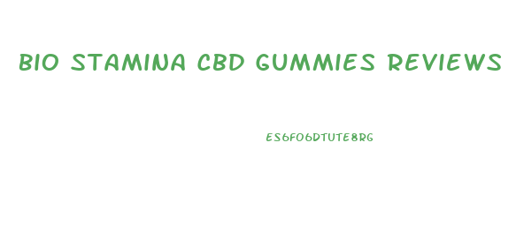 Bio Stamina Cbd Gummies Reviews