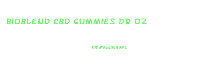 Bioblend Cbd Gummies Dr Oz