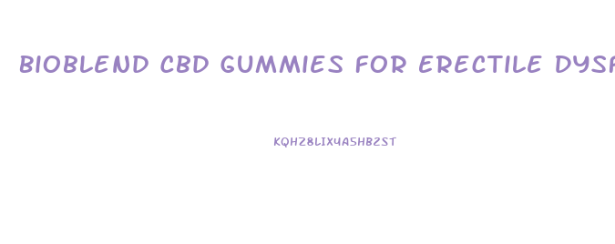 Bioblend Cbd Gummies For Erectile Dysfunction