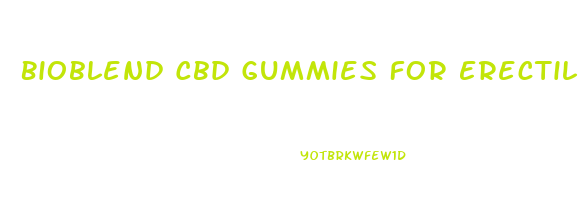 Bioblend Cbd Gummies For Erectile Dysfunction