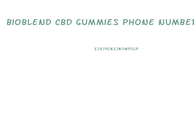 Bioblend Cbd Gummies Phone Number