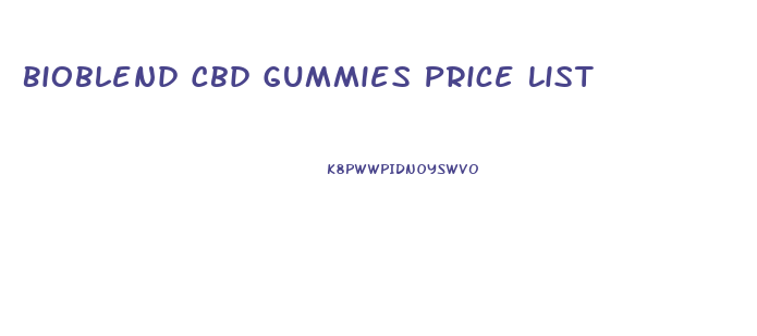 Bioblend Cbd Gummies Price List