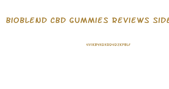 Bioblend Cbd Gummies Reviews Side Effects