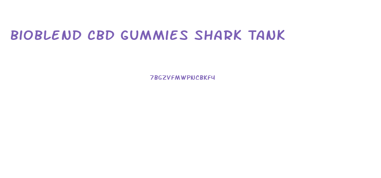 Bioblend Cbd Gummies Shark Tank