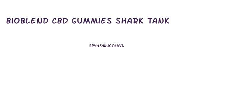 Bioblend Cbd Gummies Shark Tank