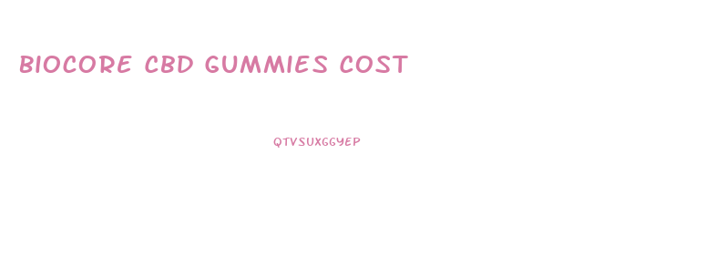 Biocore Cbd Gummies Cost