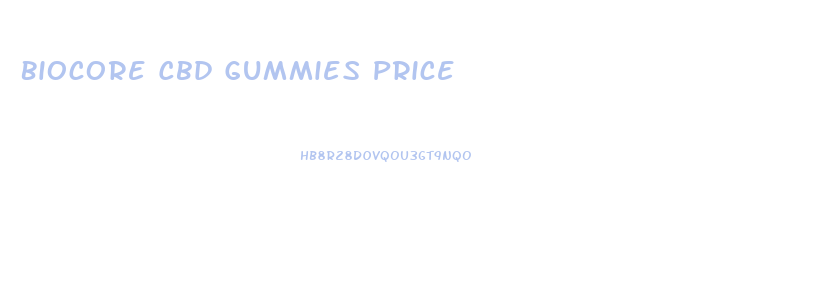 Biocore Cbd Gummies Price