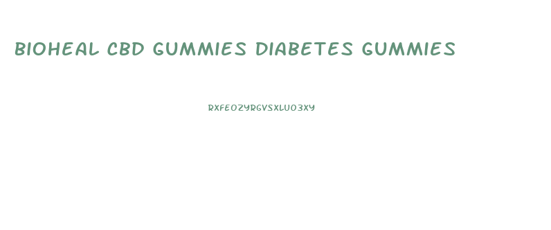 Bioheal Cbd Gummies Diabetes Gummies