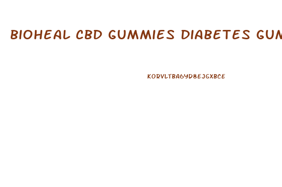 Bioheal Cbd Gummies Diabetes Gummies