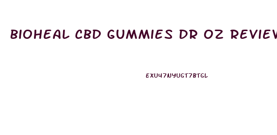 Bioheal Cbd Gummies Dr Oz Reviews