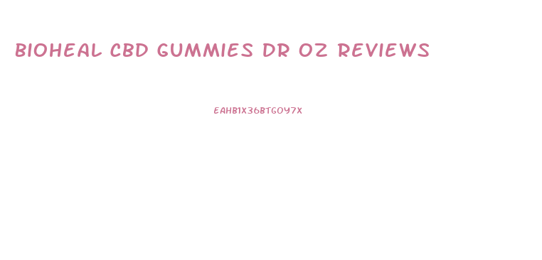 Bioheal Cbd Gummies Dr Oz Reviews