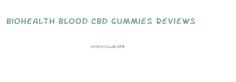 Biohealth Blood Cbd Gummies Reviews