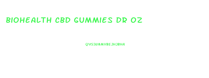 Biohealth Cbd Gummies Dr Oz