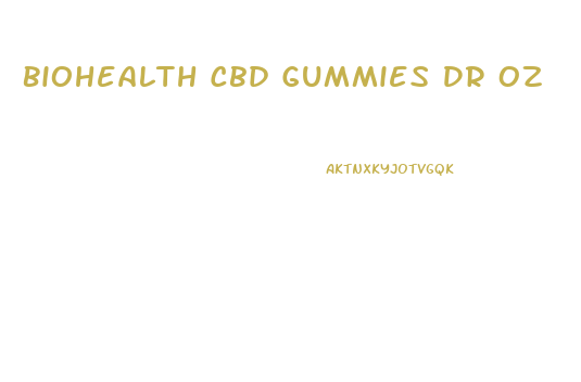 Biohealth Cbd Gummies Dr Oz