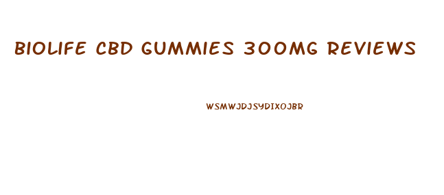 Biolife Cbd Gummies 300mg Reviews