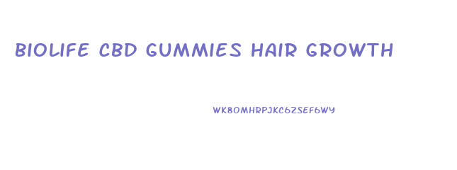 Biolife Cbd Gummies Hair Growth