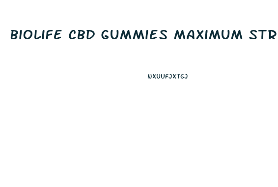 Biolife Cbd Gummies Maximum Strength