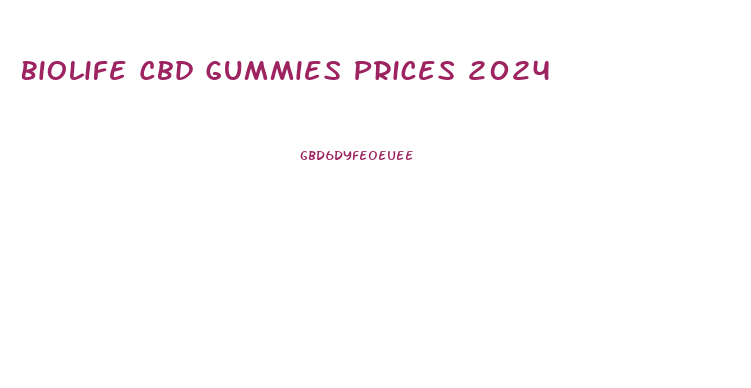 Biolife Cbd Gummies Prices 2024