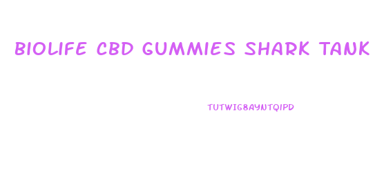 Biolife Cbd Gummies Shark Tank