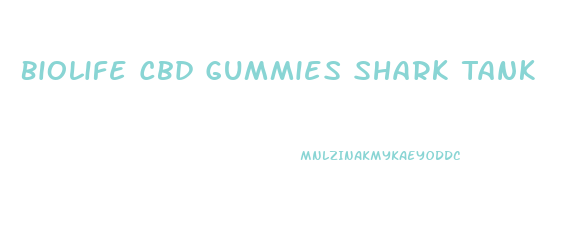 Biolife Cbd Gummies Shark Tank