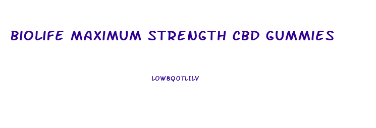 Biolife Maximum Strength Cbd Gummies