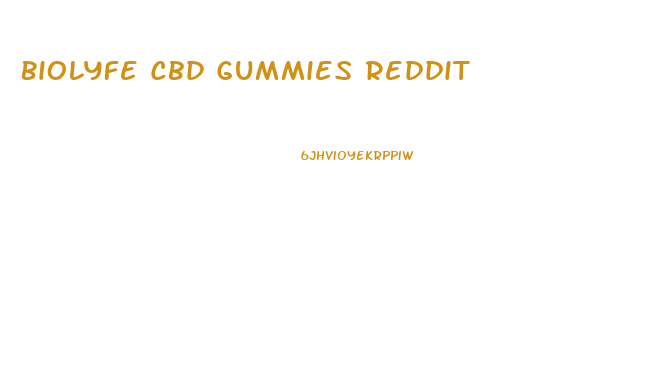 Biolyfe Cbd Gummies Reddit