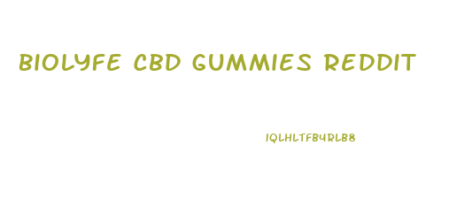 Biolyfe Cbd Gummies Reddit