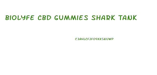 Biolyfe Cbd Gummies Shark Tank