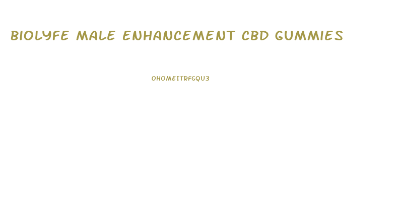 Biolyfe Male Enhancement Cbd Gummies