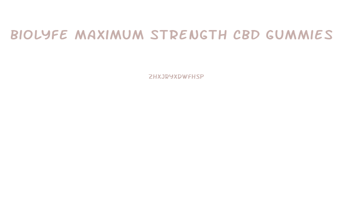 Biolyfe Maximum Strength Cbd Gummies