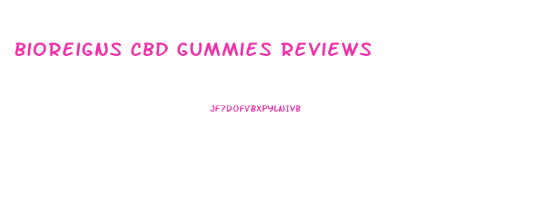 Bioreigns Cbd Gummies Reviews
