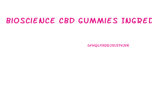 Bioscience Cbd Gummies Ingredients List