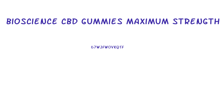 Bioscience Cbd Gummies Maximum Strength