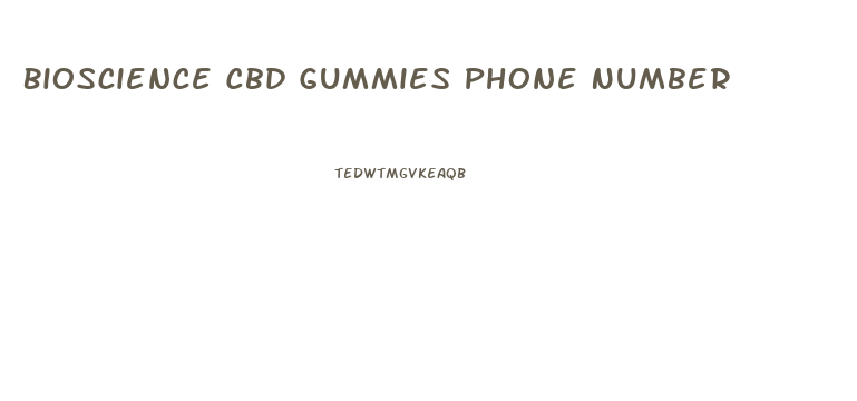 Bioscience Cbd Gummies Phone Number