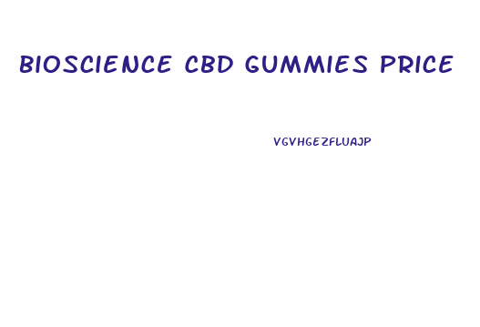 Bioscience Cbd Gummies Price