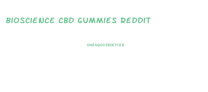Bioscience Cbd Gummies Reddit